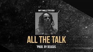 NAFE SMALLZ TYPE BEAT - ALL THE TALK (Prod. by Deasus)