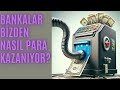 Bankalar Bizden Nasıl Para Kazanıyor ?
