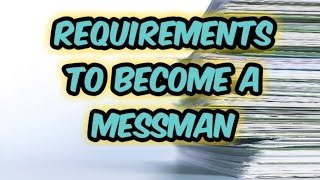REQUIREMENTS TO BECOME A MESSMAN.