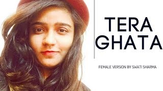 Tera Ghata | Official Female Version | Swati Sharma | Gajendra Verma chords