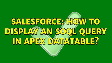Salesforce: How to display an SOQL query in apex Datatable? (3 Solutions!!)