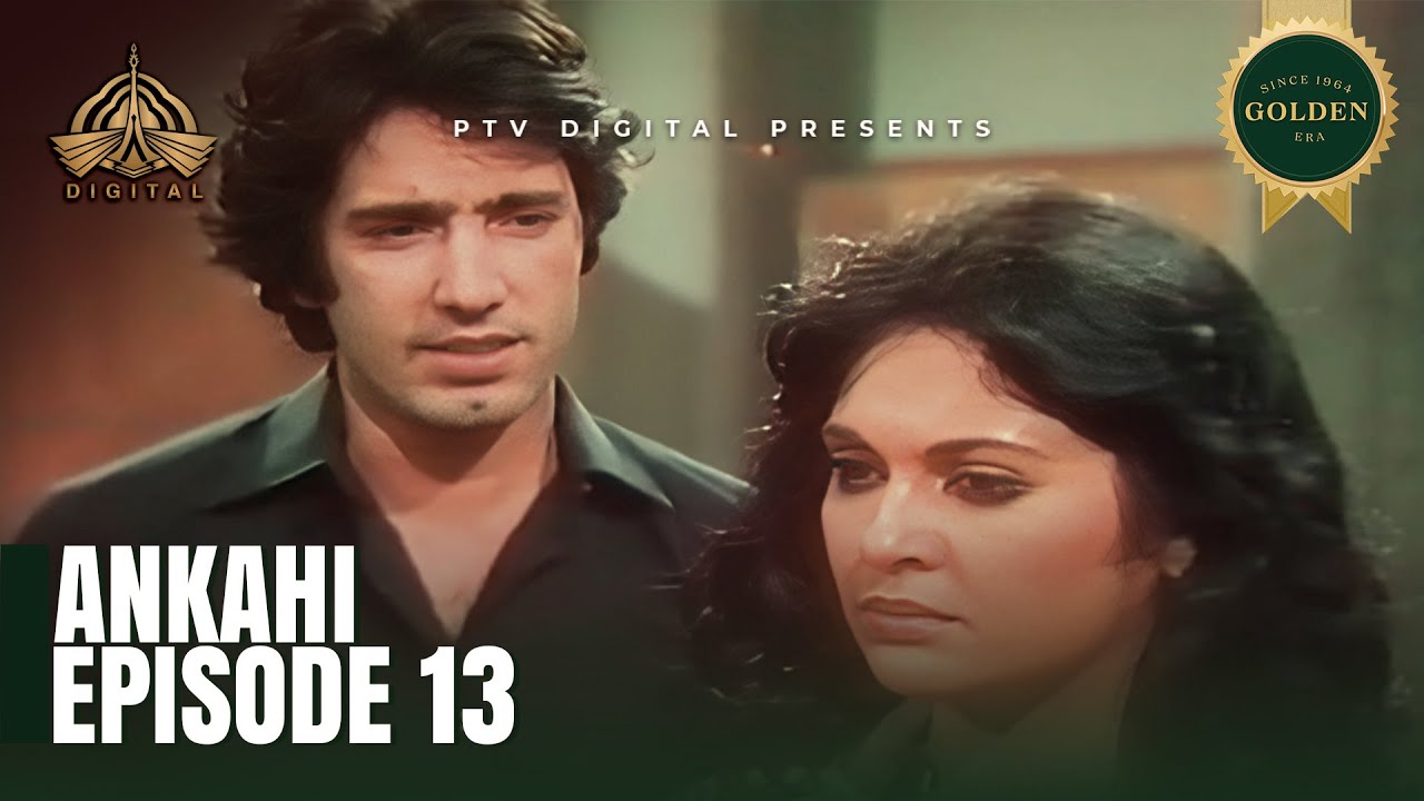 ANKAHI-  Episode 13 [ Urdu Drama ] - PTV Digital