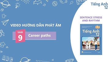 HƯỚNG DẪN PHÁT ÂM LỚP 12 - Unit 9: Career paths - Sentence stress and rhythm
