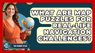 What Are Map Puzzles For Real-life Navigation Challenges? - The Student Atlas
