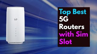 Top 5G Wifi Routers with Built-in Sim Card Slots in 2024