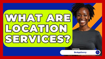 What Are Location Services? - Be App Savvy