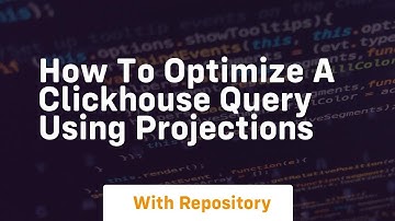 how to optimize a clickhouse query using projections