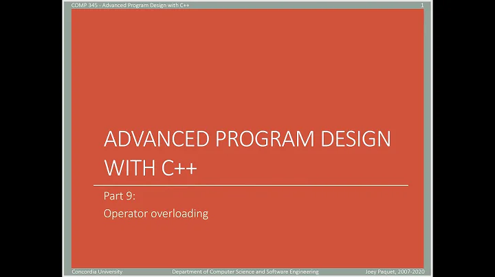 COMP345 - Advanced Program Design with C++ - slide set 9 - part 1 of 1 - operator overloading