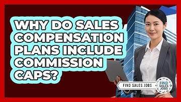 Why Do Sales Compensation Plans Include Commission Caps? - Find Sales Jobs