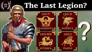 Roman Legions that survived the Fall of Rome - Which Legion was the LAST?