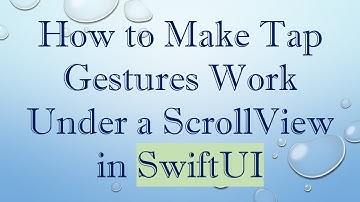 How to Make Tap Gestures Work Under a ScrollView in SwiftUI