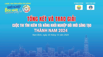 TỔNG KẾT VÀ TRAO GIẢI  CUỘC THI TÌM KIẾM TÀI NĂNG KHỞI NGHIỆP ĐỔI MỚI VÀ SÁNG TẠO THÀNH NAM - 2024