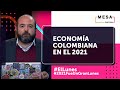 Balance de la economía colombiana en el 2021 | El Lunes - Mesa Capital | 10 de enero de 2022