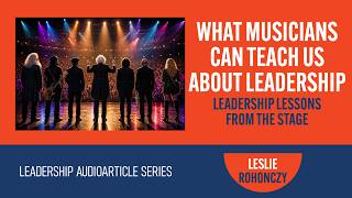 WHAT MUSICIANS CAN TEACH US ABOUT LEADERSHIP: Lessons from the Stage