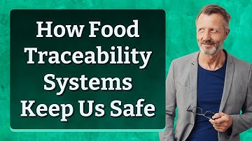 How Food Traceability Systems Keep Us Safe