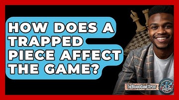 How Does A Trapped Piece Affect The Game? - The Board Game Xpert