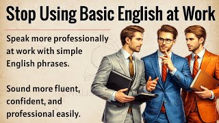 Stop Using Basic English at Work | Professional English Phrases for Beginners | Improve Your English