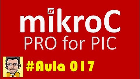 Tutorial de programação em Microcontroladores Pic MikroC PRO CAP_017 TIPOS DE DADOS PRIMITIVOS