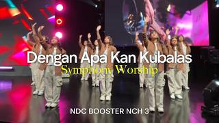 Dengan Apa Kan Kubalas (Symphony Worship) - NDC Booster NCH 3