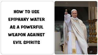 How To Use Epiphany Water As A Powerful Weapon Against Evil Spirits