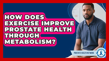 How Does Exercise Improve Prostate Health Through Metabolism? - Prostate Health Network