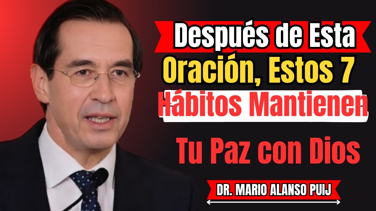 Después de Esta Oración, Estos 7 Hábitos Mantienen Tu Paz con Dios | Mario Alonso Puig