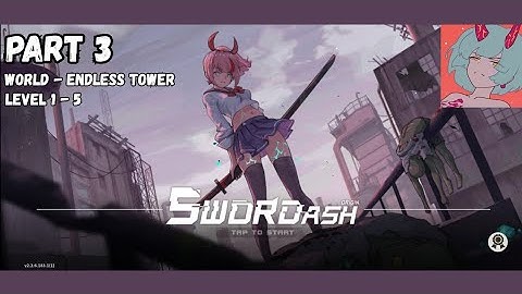 SWORDASH - (PART 3) LVL 1-5 WORLD - ENDLESS TOWER FULL GAMEPLAY