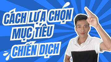6 MỤC TIÊU CHIẾN DỊCH - Lựa chọn đúng để Quảng cáo phân phối hiệu quả | FACEBOOK ADS 2024