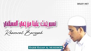 SULUK NASIIM HABBAT 'ALAINA MIN HIMAL MUSTHOFA - KHAIRAL BARIYYAH | HABIB HASAN MUHDHOR