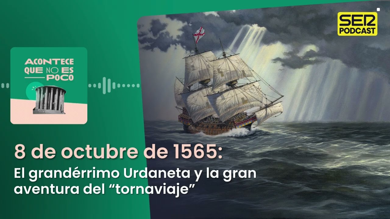 Acontece | 8 de octubre de 1565: El grandérrimo Urdaneta y la gran aventura del “tornaviaje”