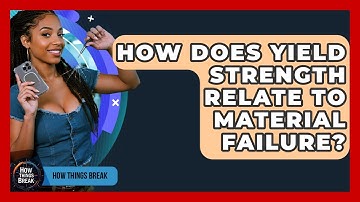 How Does Yield Strength Relate To Material Failure? - How Things Break