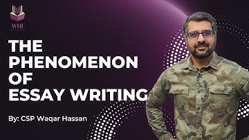 The Phenomenon of Essay Writing | CSS/PMS 2023 | CSP Waqar Hassan | WHI Institute