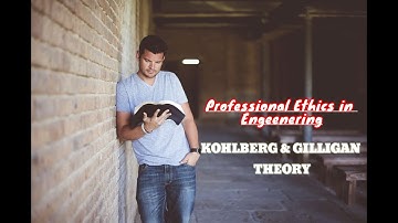 ProfessionalEthics in engineering |KOHLBERG | GILLIGAN THEORY Heinz_dilemma_important points | notes