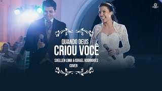 Suellen Lima, Israel Rodrigues - Quando Deus Criou Você | Casamento | Cover