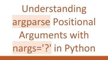 Understanding argparse Positional Arguments with nargs=