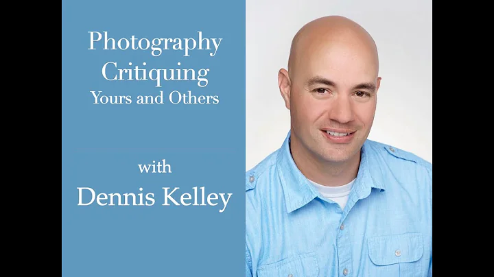 Session 133 - Photography Critiquing - Yours and Others with Dennis Kelley