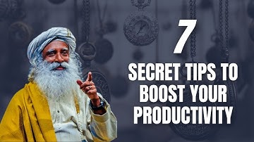 7 Secret Tips to Boost Your Productivity | Insights from Sadhguru