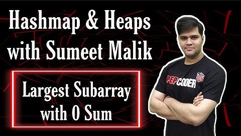 Largest Subarray with 0 Sum | Hashmap & Heaps | Data Structure & Algorithms
