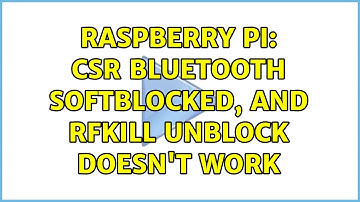 Raspberry Pi: CSR Bluetooth softblocked, and rfkill unblock ＜id＞ doesn