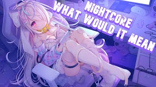 Nightcore - What Would It Mean (H4RRIS)