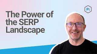 The Power of the SERP Landscape | Pi Datametrics Webinar