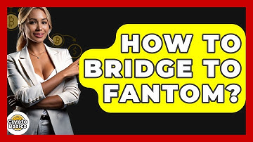 How To Bridge To Fantom? - CryptoBasics360.com