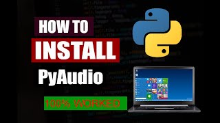 How To Install PyAudio In 5 Minutes!!!✌✌✌ | 100% Worked