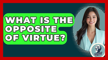 What Is The Opposite Of Virtue? - Philosophy Beyond