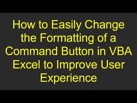 How to Easily Change the Formatting of a Command Button in VBA Excel to Improve User Experience