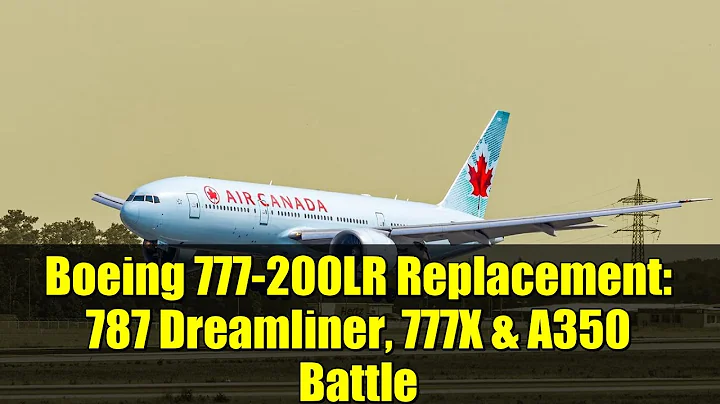 Boeing 777-200LR Replacement: 787 Dreamliner, 777X & A350 Battle