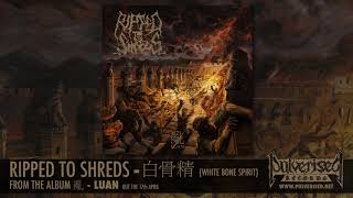 RIPPED TO SHREDS "白骨精 (White Bone Spirit)"