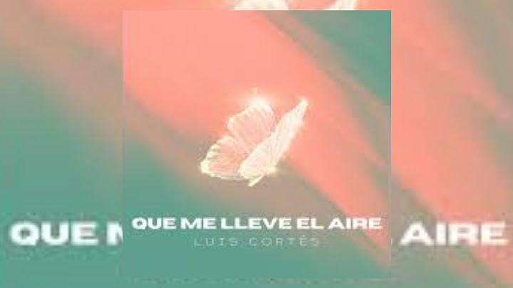 Que Me Lleve El Aire - Luis Cortés