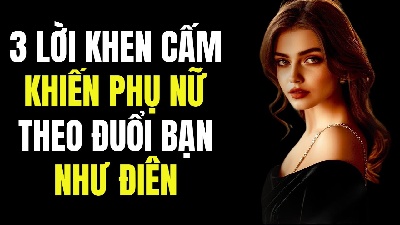 Top 3 Lời Khen Cấm Kỵ Khiến Phụ Nữ Phát Cuồng Vì Bạn | Chủ Nghĩa Khắc Kỷ