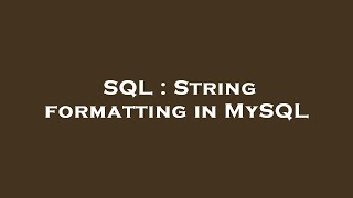 Information SQL : String formatting in MySQL Guide